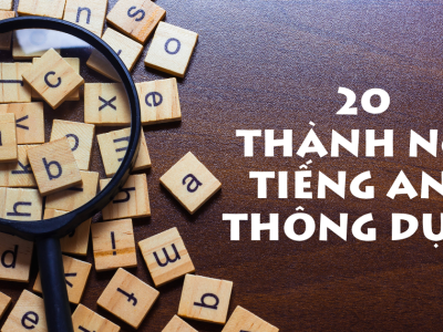 20 thành ngữ tiếng Anh thông dụng mà bạn nên biết