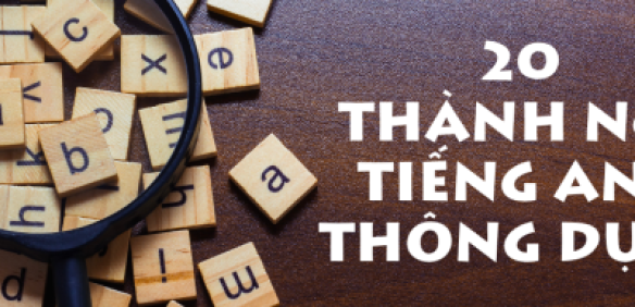 20 thành ngữ tiếng Anh thông dụng mà bạn nên biết