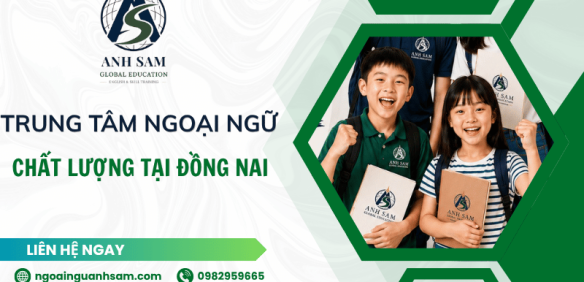 Anh Sam Global Education - Trung tâm ngoại ngữ Đồng Nai chất lượng, uy tín